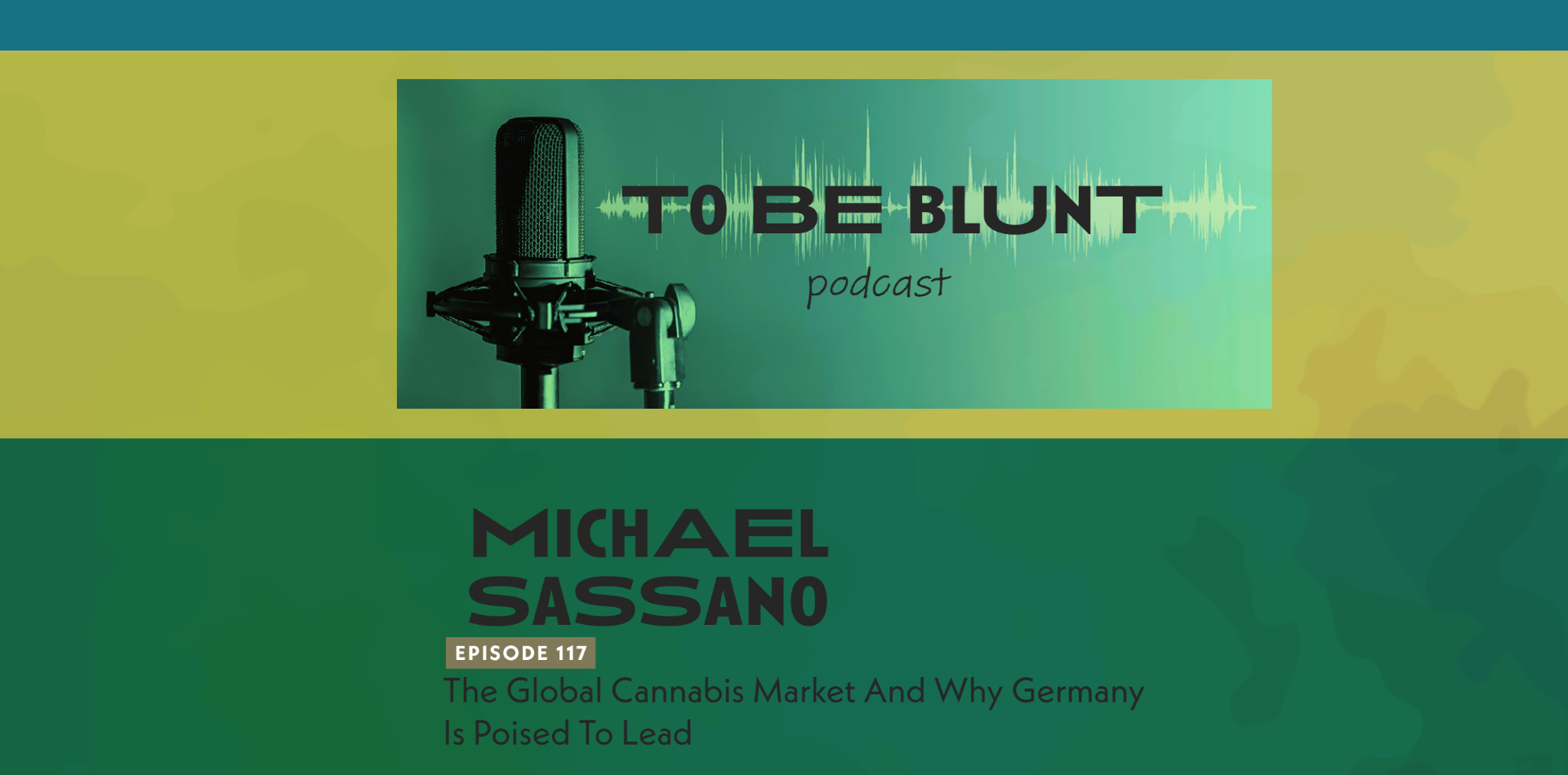 To Be Blunt: Der professionelle Cannabis Business Podcast - Episode 117: Der globale Cannabismarkt und warum Deutschland führend sein wird